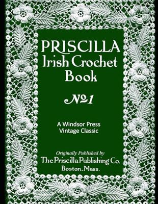 Irish Crochet: Vintage Priscilla Irish Crochet: Includes Stitches and Lessons