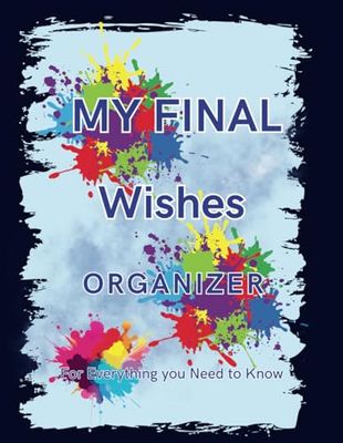 My Final Wishes Organizer: For Everything you Need to Know
