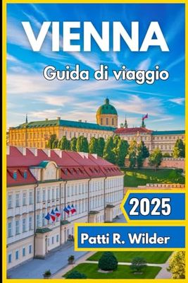 VIENNA Guida di viaggio 2025: "Vivi il cuore dell'Europa centrale