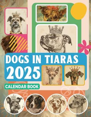 Dogs in Tiaras Calendar Book 2025: 12 Months 2025 Jan to Dec with Holidays, Including 12 Photo Vintage Animal For Adults| Perfect for Vintage Animal ... and Organizing Your Year with a Large Size