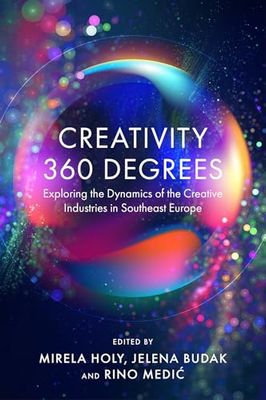 Creativity 360 Degrees: Exploring the Dynamics of the Creative Industries in Southeast Europe