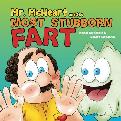 Mr McHeart and the Most Stubborn Fart: A hilarious children's book about the adventures of Mr McHeart who tries to fart but simply can't!