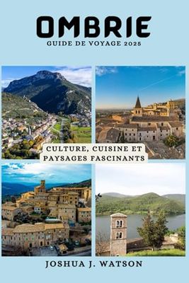 Ombrie Guide de voyage 2025: Culture, cuisine et paysages fascinants
