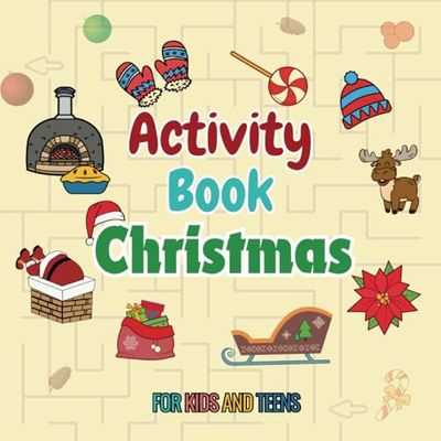 Christmas Activity Book for Kids and Teens: A Fun Christmas Theme Learning Activity Book with Totally Awesome Mazes and Coloring Designs