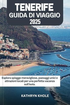 TENERIFE GUIDA DI VIAGGIO 2025: ESPLORA SPIAGGE MERAVIGLIOSE, PAESAGGI UNICI E ATTRAZIONI LOCALI PER UNA PERFETTA VACANZA SULL'ISOLA.