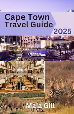 Cape Town Travel Guide 2025: The Updated and Essential Travel Companion