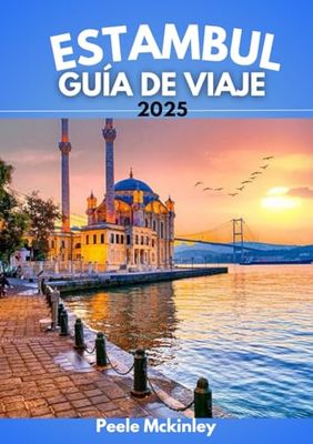 ESTAMBUL GUÍA DE VIAJE 2025: Bajo las alas de los minaretes: descubre el latido de una ciudad que nunca duerme