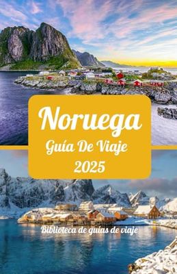 Noruega Guía de viaje 2025: Explorando la tierra de los fiordos: aventura, naturaleza y cultura en Noruega