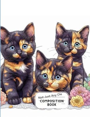 Not Just Any Ole Composition Book: Tortie Kittens Cover
