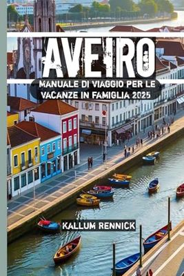 Aveiro Manuale di viaggio per le vacanze in famiglia 2025