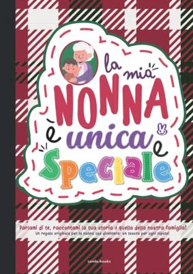 La mia nonna è unica e speciale: Parlami di te, raccontami la tua storia e quella della nostra famiglia! Un regalo originale per la nonna che diventerà un tesoro per ogni nipote!