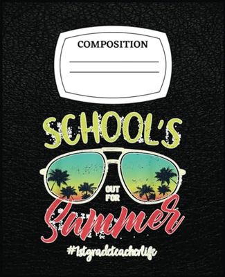 1St Grade Teacher Funny Last Day Of School Out For Summer: Writing, Planning, Taking Note with 120 Lined Pages Composision Notebook