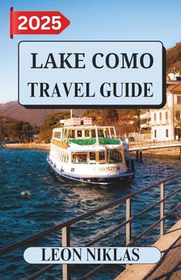 LAKECOMO TRAVEL GUIDE 2025: Important Travel Tips, Must-See Destinations, Transportation Insights, Accommodation Options, and Cultural Highlights for an Unforgettable Mediterranean Adventure