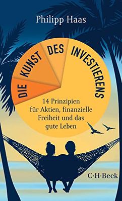 Die Kunst des Investierens: 14 Prinzipien für Aktien, finanzielle Freiheit und das gute Leben: 6451