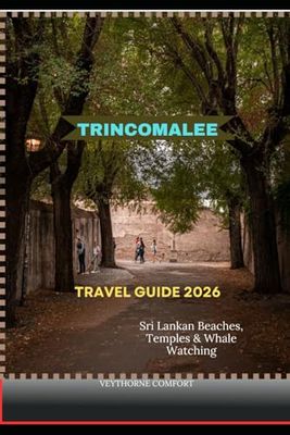 TRINCOMALEE TRAVEL GUIDE 2026: Sri Lankan Beaches, Temples & Whale Watching