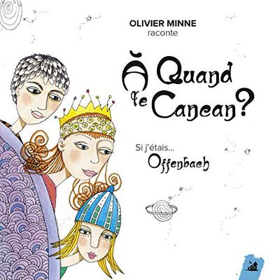 A quand le cancan ?: Si j'étais... Offenbach
