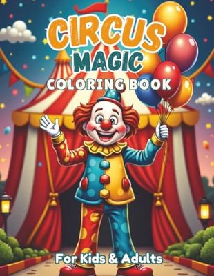Circus Magic Coloring Book for Kids and Adults: Fun & Relaxing Circus themed Illustrations | Perfect for Family Bonding | Large Print 8.5 x 11 | ... for Vacations, Holidays and Fun Free Times