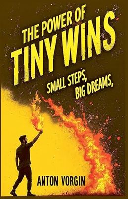 The Power of Tiny Wins: Small Steps, Big Dreams