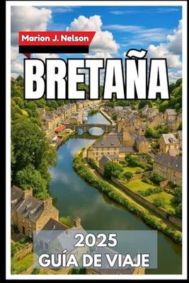 BRETAÑA Guía de viaje 2025: Un viaje costero por el corazón celta de Francia