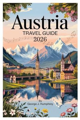 Austria Travel Guide 2026: Discover Vienna, Salzburg, Hallstatt, Innsbruck & Beyond – Best Things to Do, Hidden Gems, Expert Tips, and Scenic Itineraries for Every Traveler