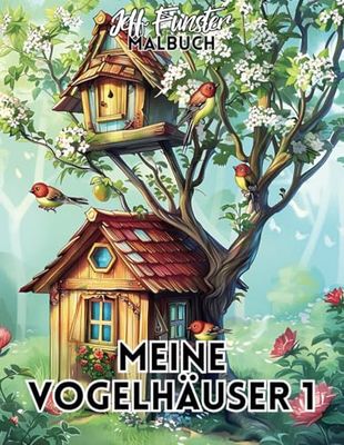 MEINE VOGELHÄUSER 1: 50 bezaubernde Vogelhaus-Motive zum Ausmalen – Kreatives Malbuch für Kinder & Erwachsene mit liebevollen Designs, Naturmotiven und dekorativen Details