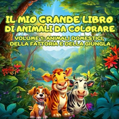 IL MIO GRANDE LIBRO DI ANIMALI DA COLORARE: Colora e impara a conoscere i nostri amici animali