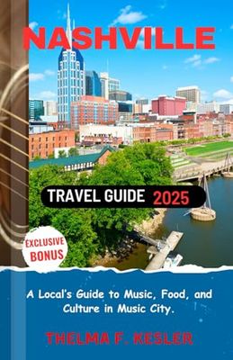 Nashville Travel Guide 2025: A Local’s Guide to Music, Food, and Culture in Music City