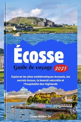 Écosse Guide de voyage 2025: Explorez les sites emblématiques écossais, les secrets locaux, la beauté naturelle et l'hospitalité des Highlands