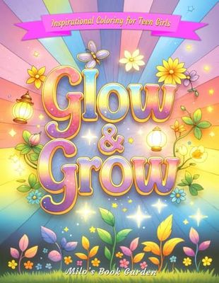 GLOW & GROW: Inspirational Coloring for Teen Girls!