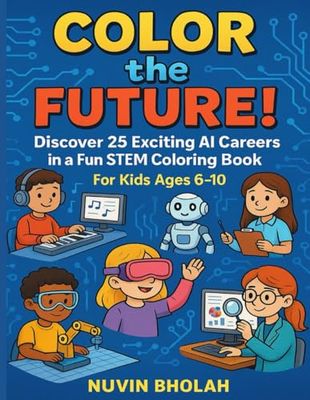 Color the Future!: Discover 25 Exciting AI Careers in a Fun STEM Coloring Book for Kids Ages 6–10