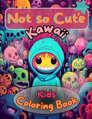 Not So Cute Kawaii: Coloring Book For older kids| Creepy Kawaii | Bold and Easy | Anime | Manga