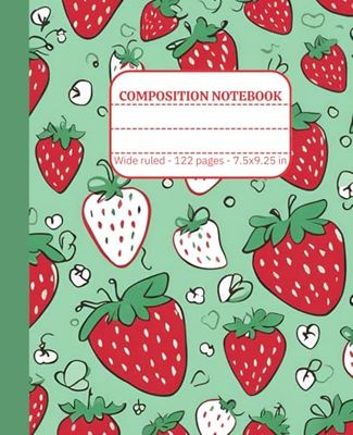 Sweet Strawberry Composition Notebook: Wide Ruled | 122 Pages | 7.5 x 9.25 Inch | Perfect for Kids and Teens