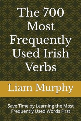 The 700 Most Frequently Used Irish Verbs: Save Time by Learning the Most Frequently Used Words First: 3