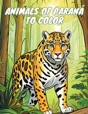 Animals of Paraná to Color: Coloring Book with Animals from Paraná's Wildlife