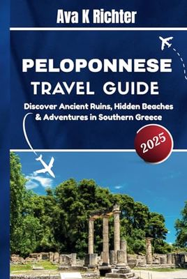 Peloponnese Travel Guide 2025: Discover Ancient Ruins, Hidden Beaches & Adventures in Southern Greece