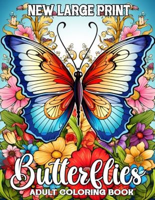 Large Print New Butterflies Coloring Book For Adult: Butterflies Coloring Book Easy Large Print Beautiful Butterfly and Flower Designs for Beginners and Teens.