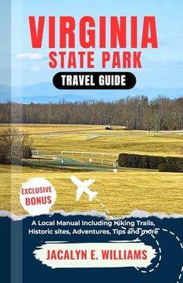 VIRGINIA STATE PARKS TRAVEL GUIDE: A Local Manual Including Hiking Trails, Historic sites, Adventures, Tips and more