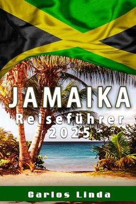 JAMAIKA Reiseführer 2025: Entdecken Sie das Paradies mit Top-Attraktionen, lokalen Geheimnissen und Reisetipps für Jamaika