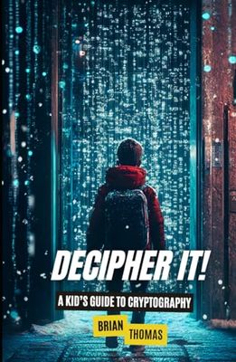 Decipher It!: A Kid’s Guide to Cryptography