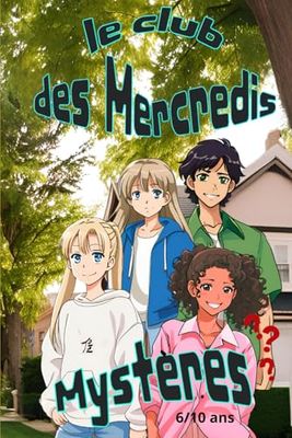 Le Club des Mercredis Mystères: L' Amitié et les Aventures captivantes pour le Club des quatre aventuriers