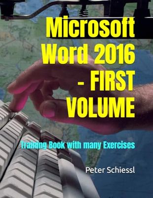 Microsoft Word 2016 - FIRST VOLUME: Training Book with many Exercises