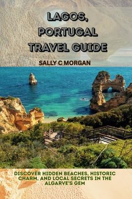 Lagos, Portugal Travel Guide: Discover Hidden Beaches, Historic Charm, and Local Secrets in the Algarve’s Gem