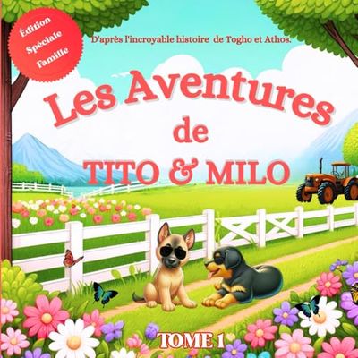 Les Aventures de TITO & MILO: Les Aventures de TITO & MILO D'après l'incroyable histoire de Togho et Athos. TOME 1 Édition Spéciale Famille