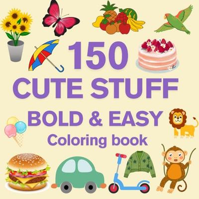 150 CUTE STUFF: Coloring book with cute things for adults and children, bold and easy, simple and large patterns for relaxation with a variety of ... cars, sweets, furniture items and much more.