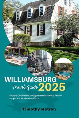 Williamsburg Travel Guide 2025: Explore Colonial Life Through Historic Streets, Artisan Shops, and Modern Comforts