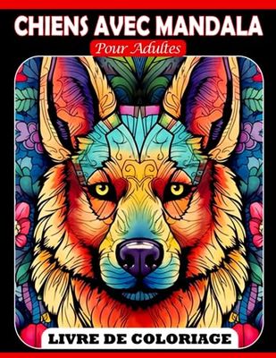 Chiens avec livre de coloriage mandala pour adultes.: 30 pages de coloriage de mandalas de chiens pour hommes et femmes | Cadeaux pour colorier et s'amuser lors d'occasions spéciales