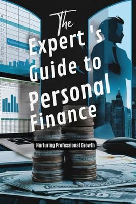 The Expert's Guide To Personal Finance: Nurturing Professional Growth