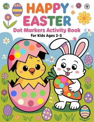 Happy Easter Dot Markers Activity Book for Kids Ages 2-5: Fun for Little Hands – Bold, Simple, and Creative Painting Activity for Toddlers & Preschoolers