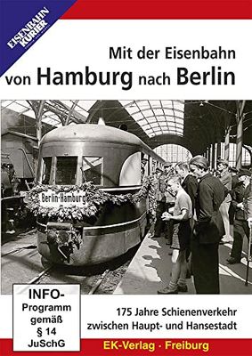 Mit der Eisenbahn von Hamburg nach Berlin: 175 Jahre Schienenverkehr zwischen Haupt- und Hansestadt