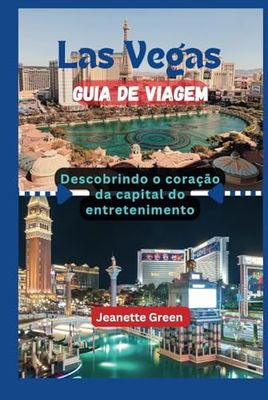 Las Vegas guia de viagem: Descobrindo o coração da capital do entretenimento